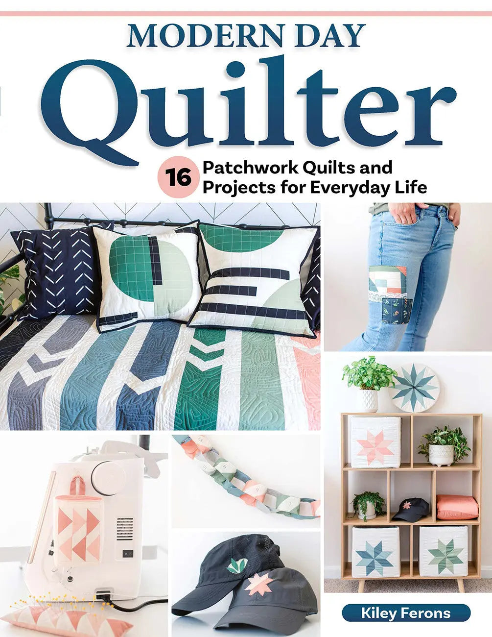 Modern Day Quilter: A Guide to Contemporary Quilting