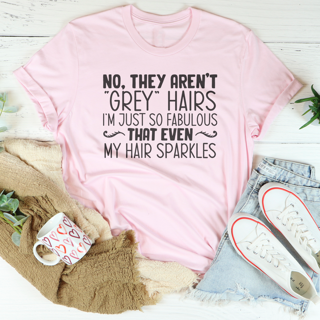 They Aren't Grey Hairs Tee