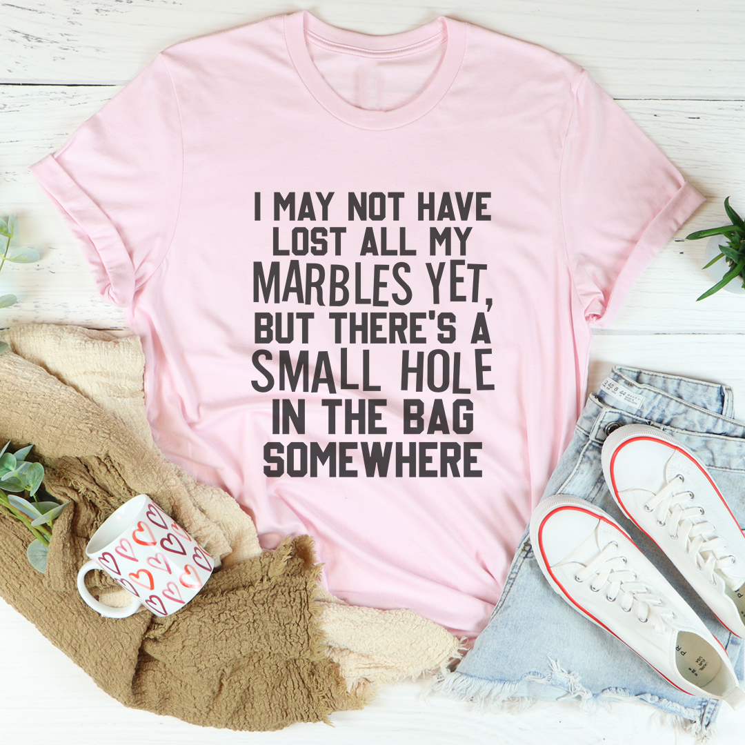 I May Not Have Lost All My Marbles Yet T-Shirt