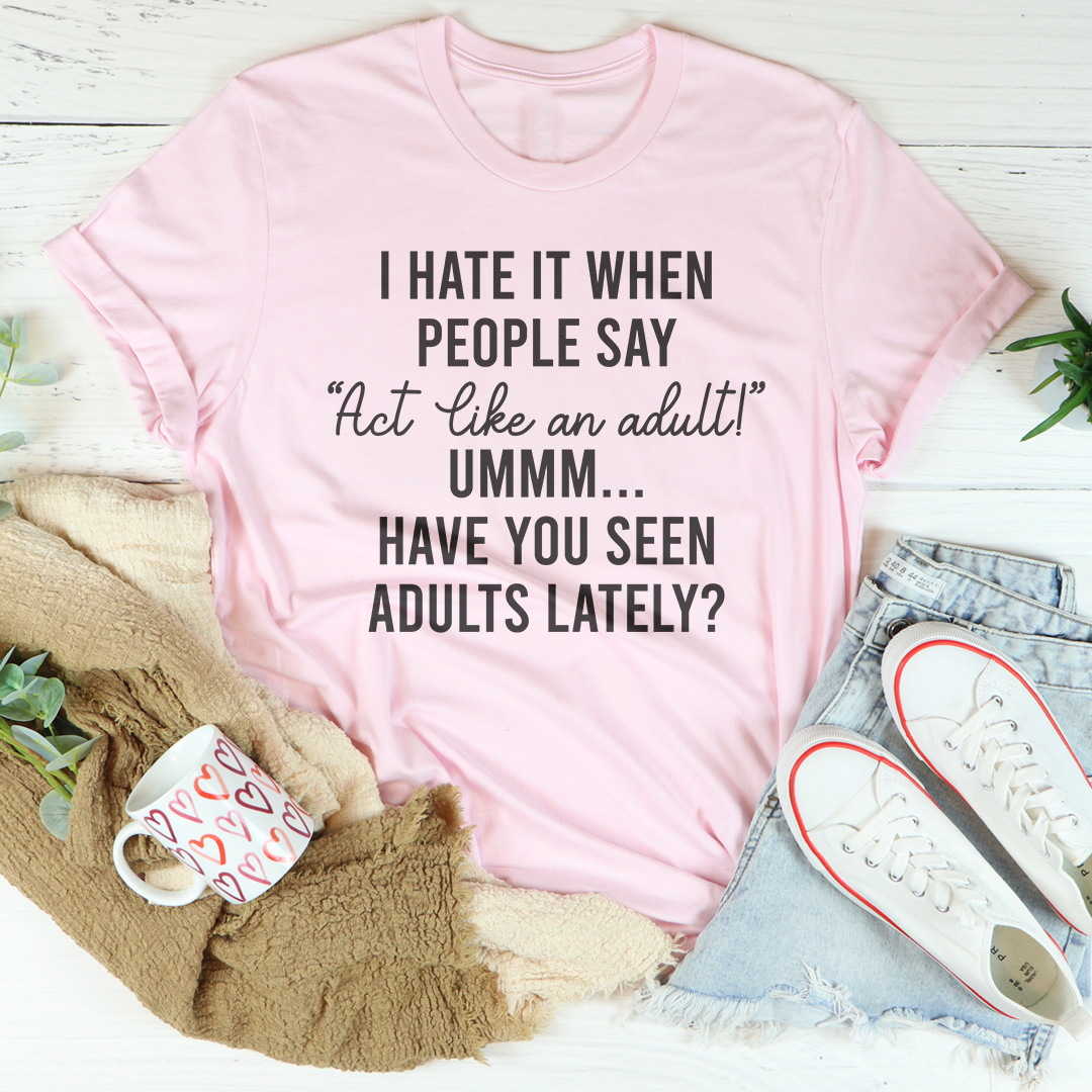 Act Like An Adult Tee