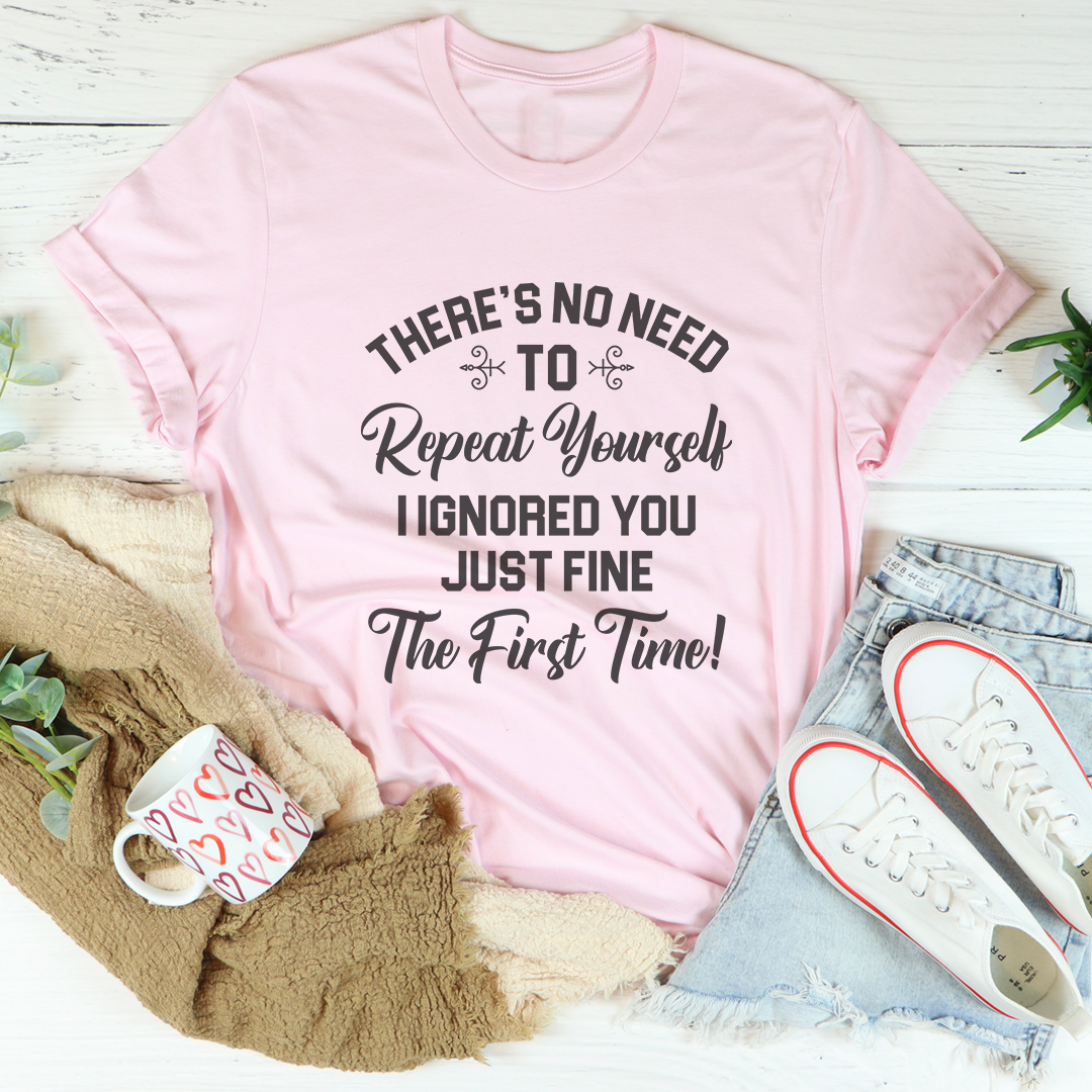 There's No Need To Repeat Yourself Tee