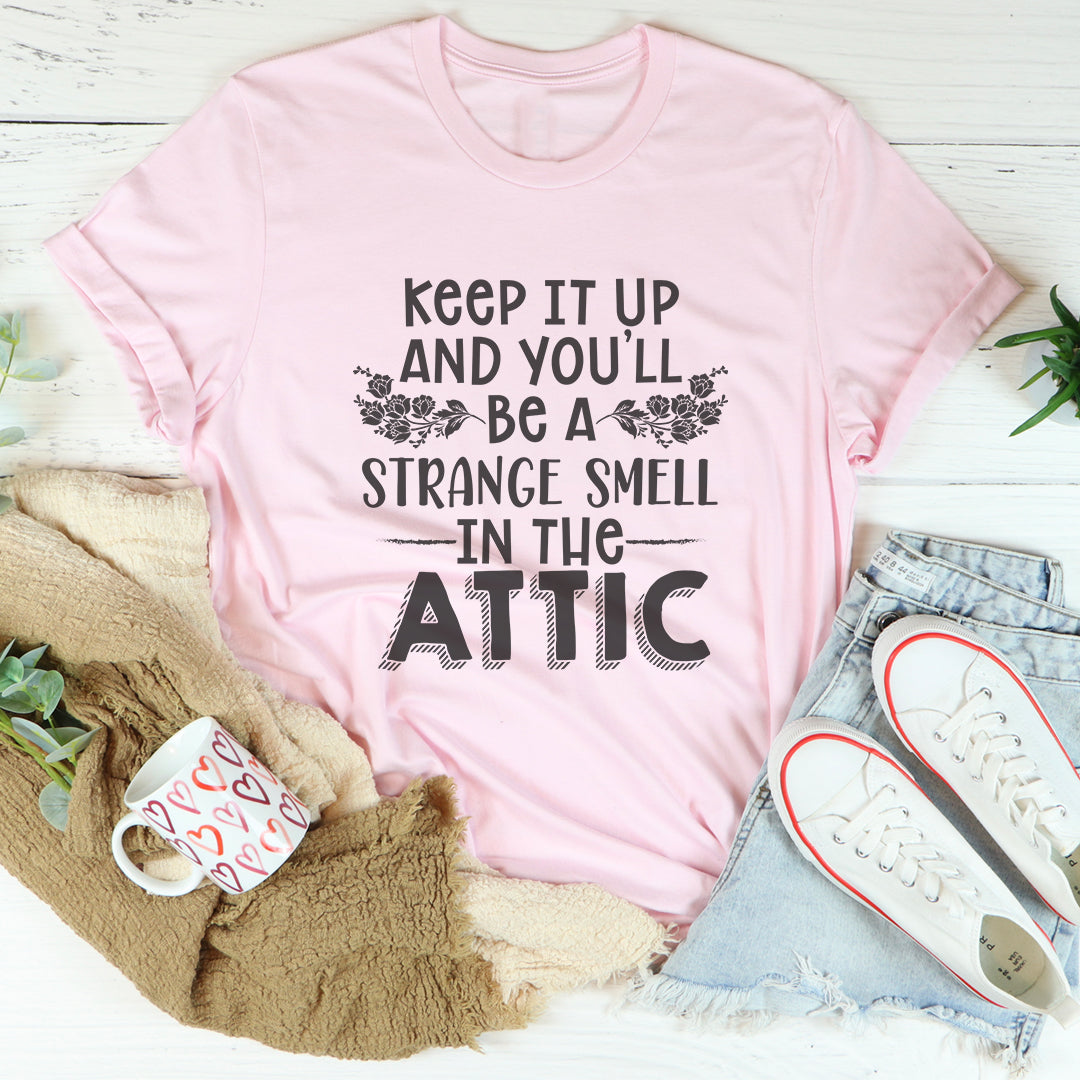 T-shirt Keep It Up & You'll Be A Strange Smell