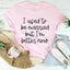 I Used To Be Married But I'm Better Now Tee