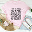 I Try To Avoid Drama Tee