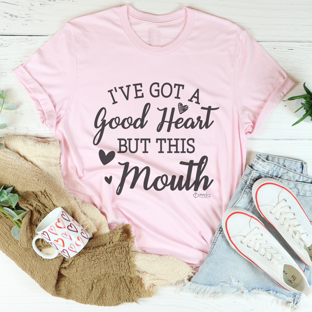 I've Got A Good Heart But This Mouth Tee