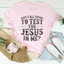 Why Y'All Tryin' To Test The Jesus In Me Tee