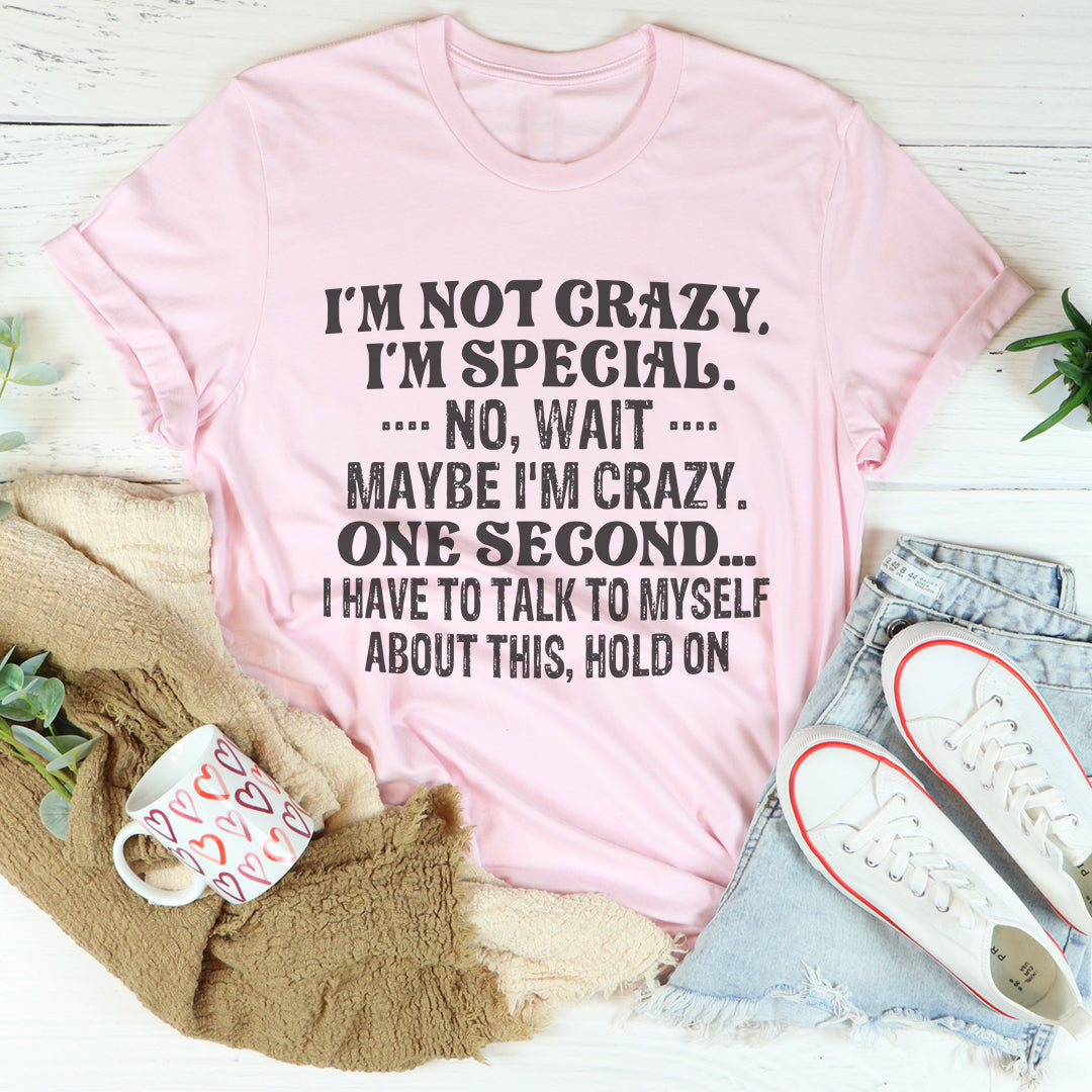 I'm Not Crazy I'm Special Tee