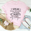 I Speak My Mind Because It Hurts To Bite My Tongue Tee