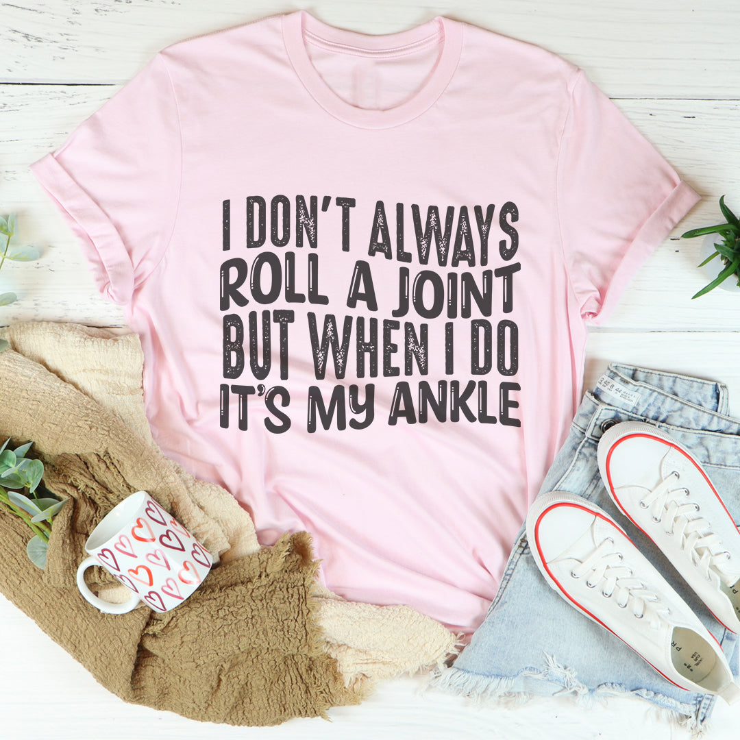 I Don't Always Roll A Joint Tee