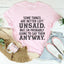 Some Things Are Better Left Unsaid Tee