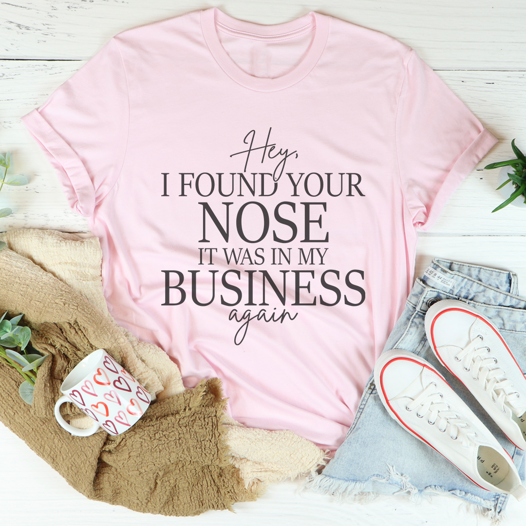 Hey I Found Your Nose Tee