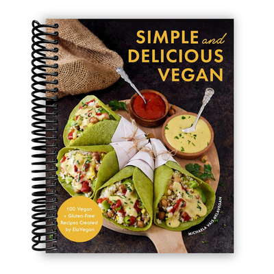 Irresistibly Simple Vegan: 100 Gluten-Free Recipes for Every Meal (Spiral Bound) - Korvel