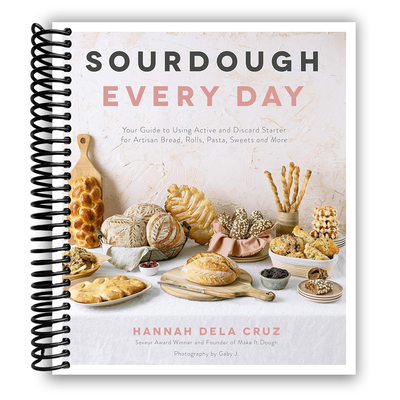 Sourdough Every Day: Your Guide to Using Active and Discard Starter for Artisan Bread, Rolls, Pasta, Sweets and More (Spiral Bound) - Korvel