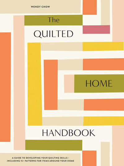 The Quilted Home Handbook: Modern Quilt Projects