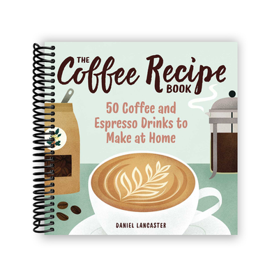 Mastering Coffee: 50 Artisanal Drinks to Craft at Home (Spiral Bound) - Korvel