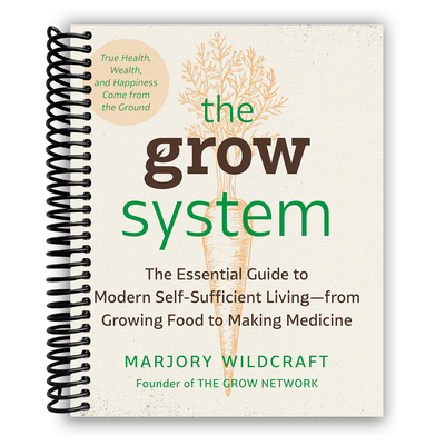 The Grow System: Cultivate Health, Wealth, and Happiness from Your Backyard (Spiral Bound) - Korvel