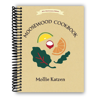 The Moosewood Cookbook: 40th Anniversary Spiral Edition - Korvel