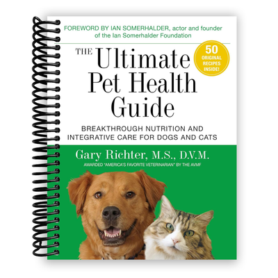 The Ultimate Pet Health Guide: Breakthrough Nutrition and Integrative Care for Dogs and Cats (Spiral Bound) - Korvel