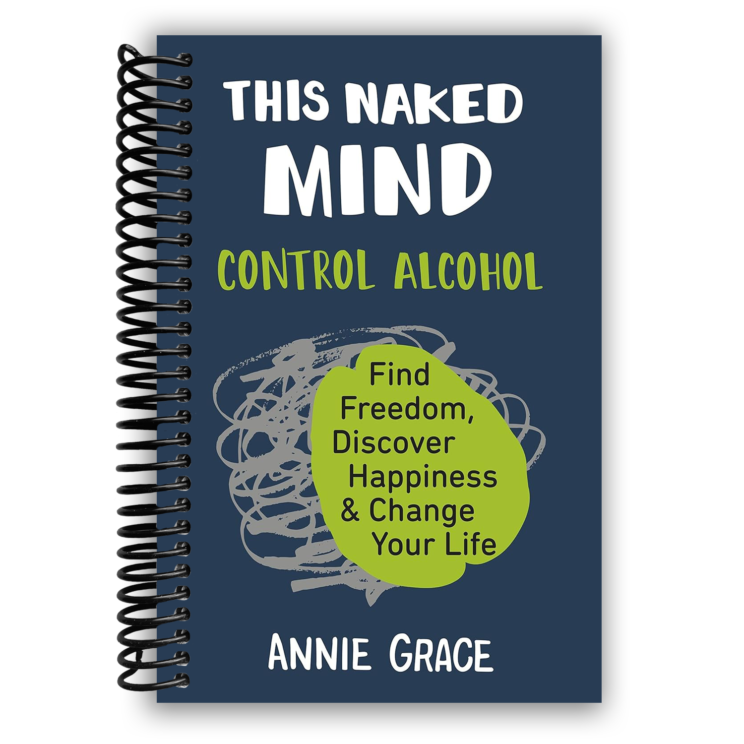 This Naked Mind: Control Alcohol, Find Freedom, Discover Happiness & Change Your Life (Spiral Bound) - Korvel