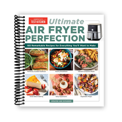 Ultimate Air Fryer Perfection: 185 Remarkable Recipes That Make the Most of Your Air Fryer (Spiral Bound) - Korvel