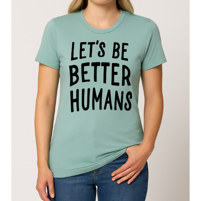 Let's Be Better Humans Graphic Tee