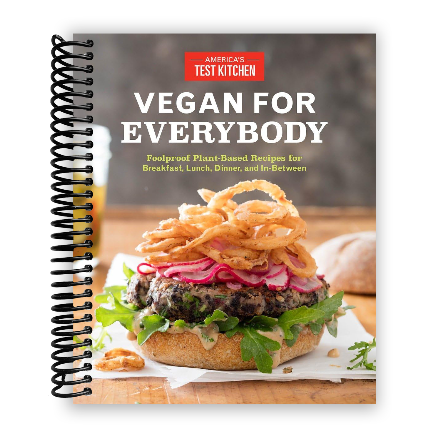 Vegan for Everybody: Foolproof Plant-Based Recipes for Breakfast, Lunch, Dinner, and In-Between (Spiral Bound) - Korvel