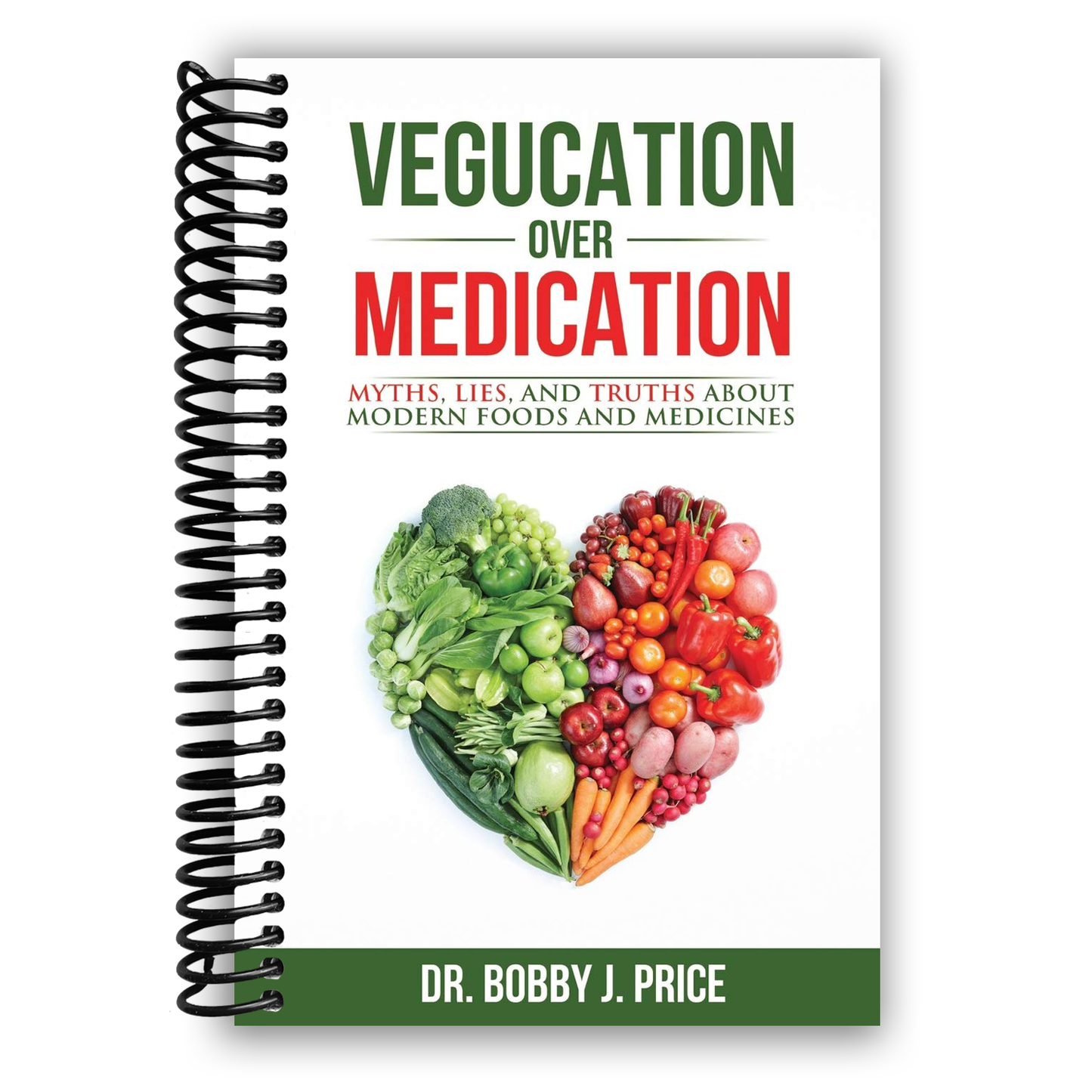 Vegucation Over Medication: The Myths, Lies, And Truths About Modern Foods And Medicines (Spiral Bound) - Korvel