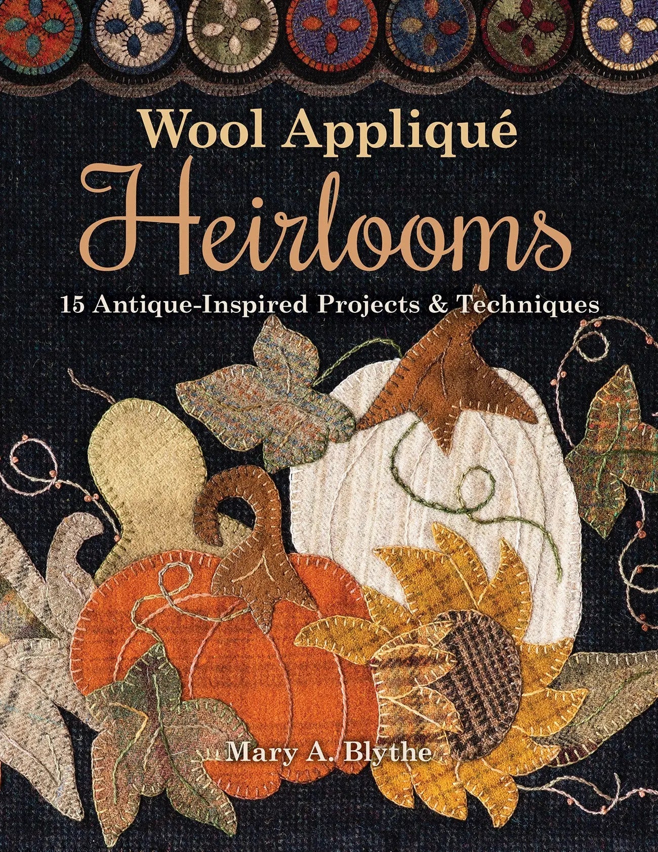 Wool Applique Heirlooms: Craft Timeless Decor