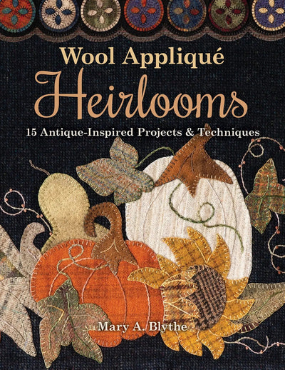 Wool Applique Heirlooms: Craft Timeless Decor
