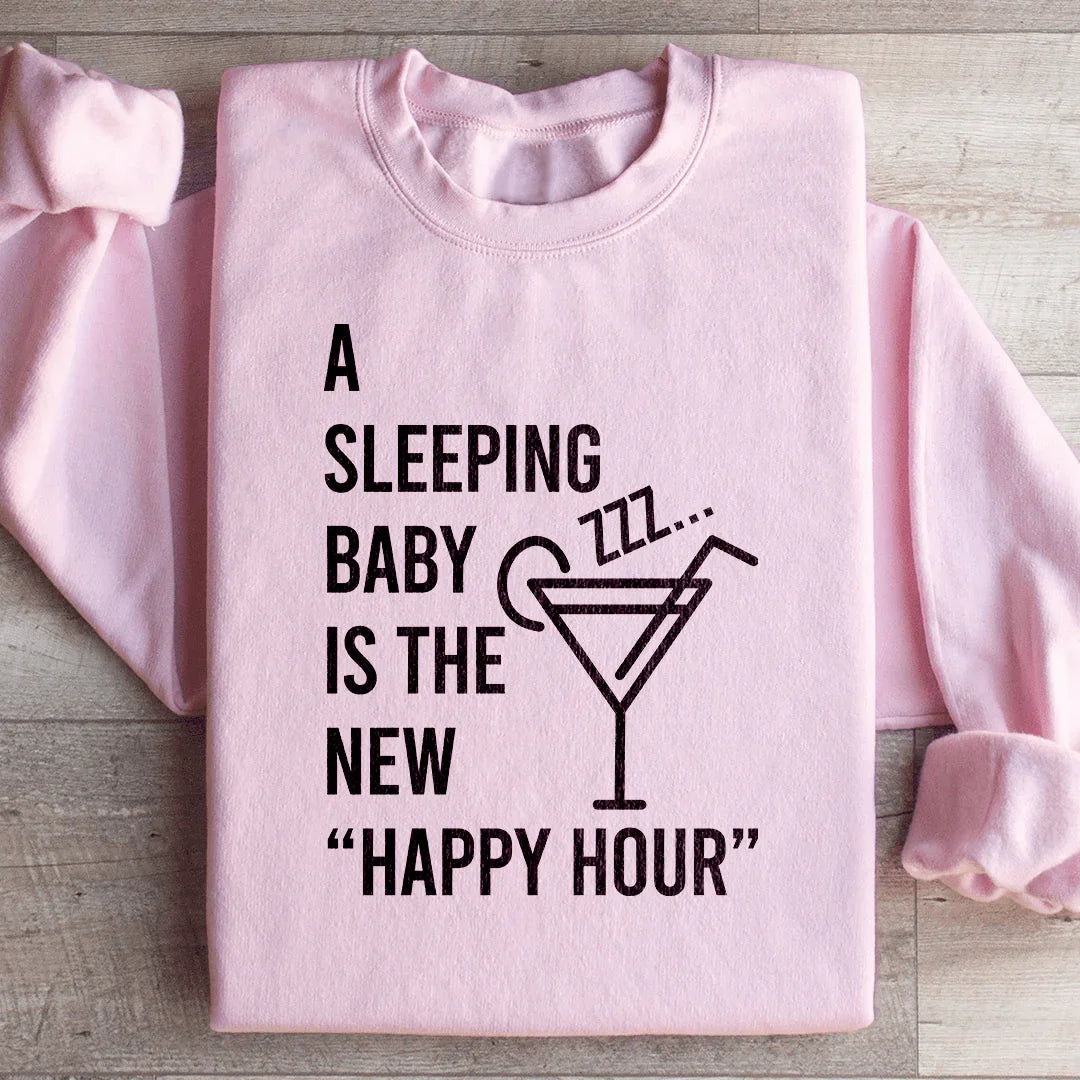 Un Sweatshirt "Un Bébé Endormi Est Le Nouveau Happy Hour"
