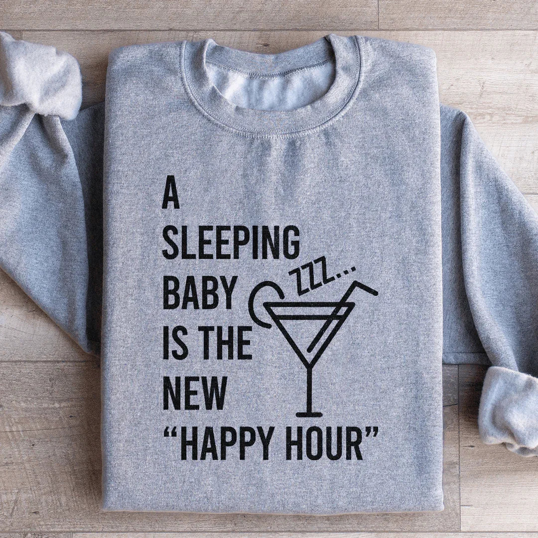 Un Sweatshirt "Un Bébé Endormi Est Le Nouveau Happy Hour"