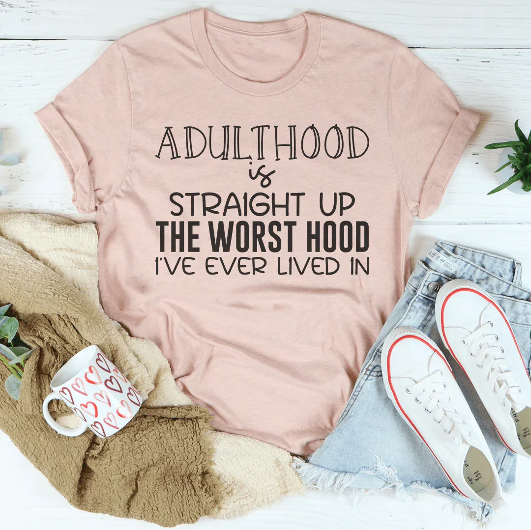 Adulthood Is Straight Up The Worst Hood Tee