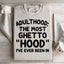 Adulthood Is The Most Ghetto Hood Sweatshirt