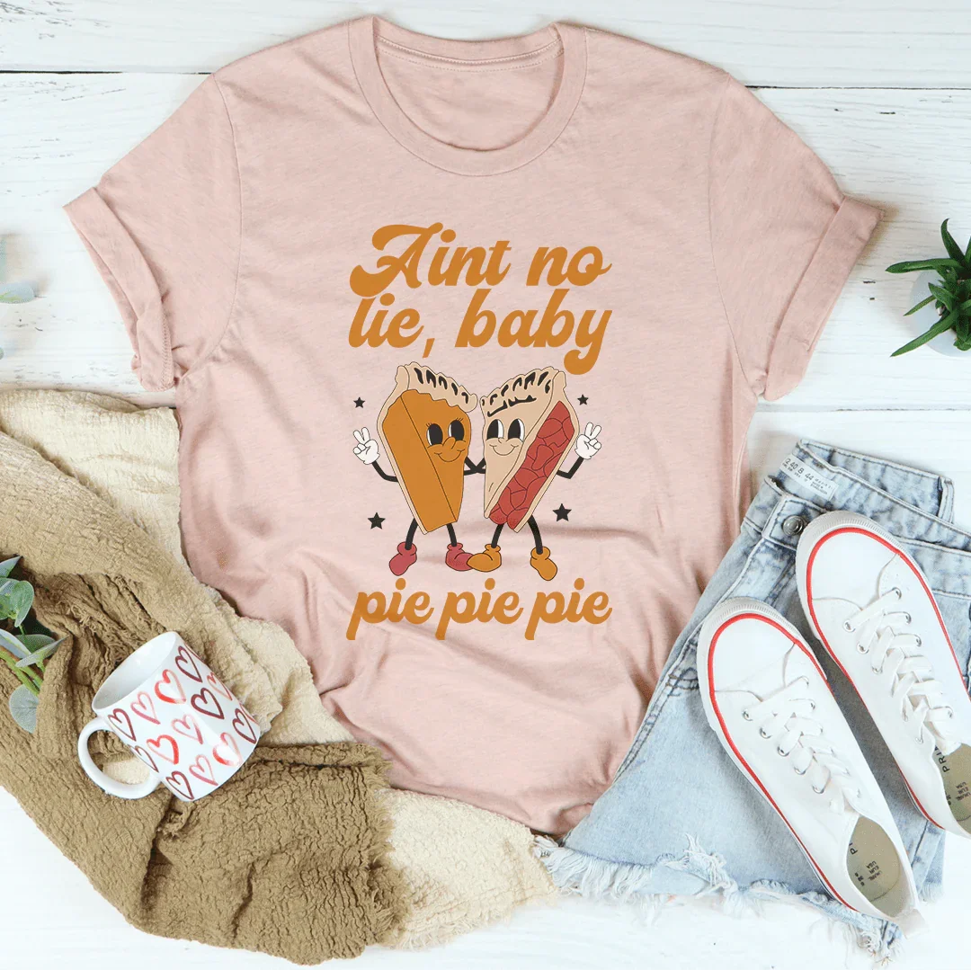 Ain't No Lie Baby Pie Tee