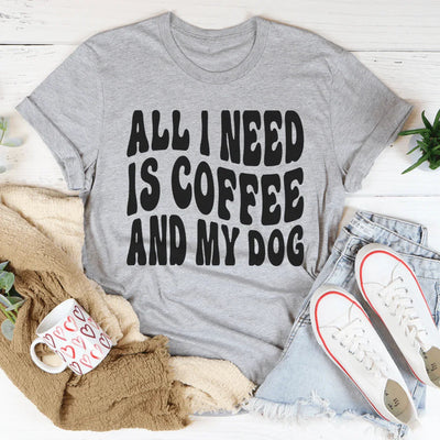 All I Need Is Coffee And My Dog Tee - Korvel