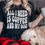 All I Need Is Coffee And My Dog Tee - Korvel