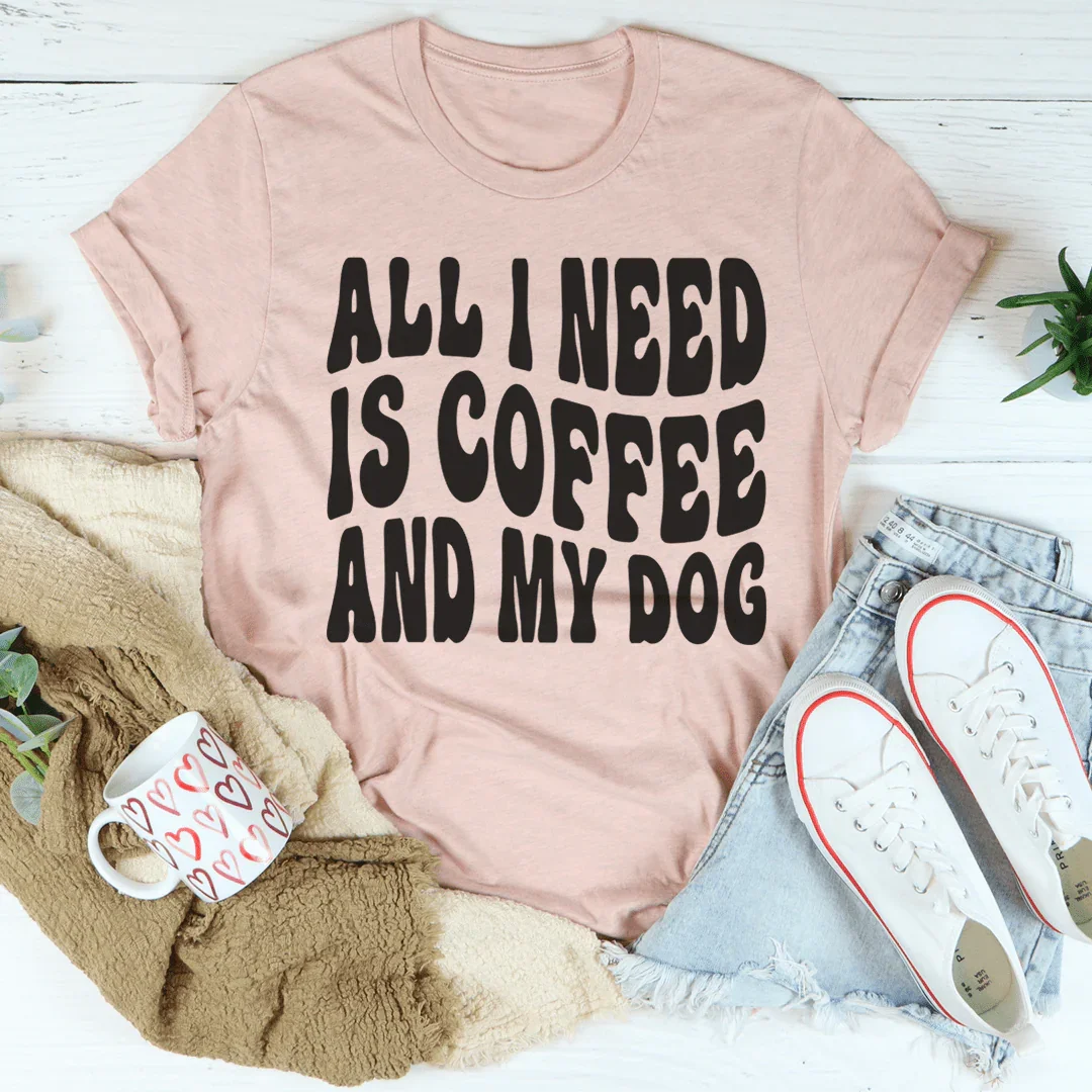All I Need Is Coffee And My Dog Tee - Korvel