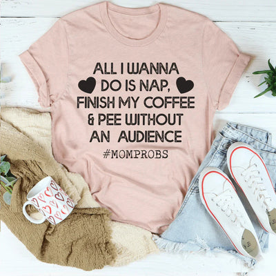 Todo lo que quiero hacer es tomar una siesta y terminar mi café - Camiseta de mamá