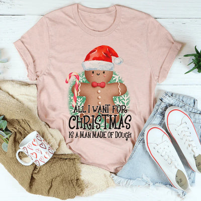 All I Want For Christmas Is A Man Made Of Dough Tee