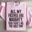 All My Friends Are Naughty Sweatshirt