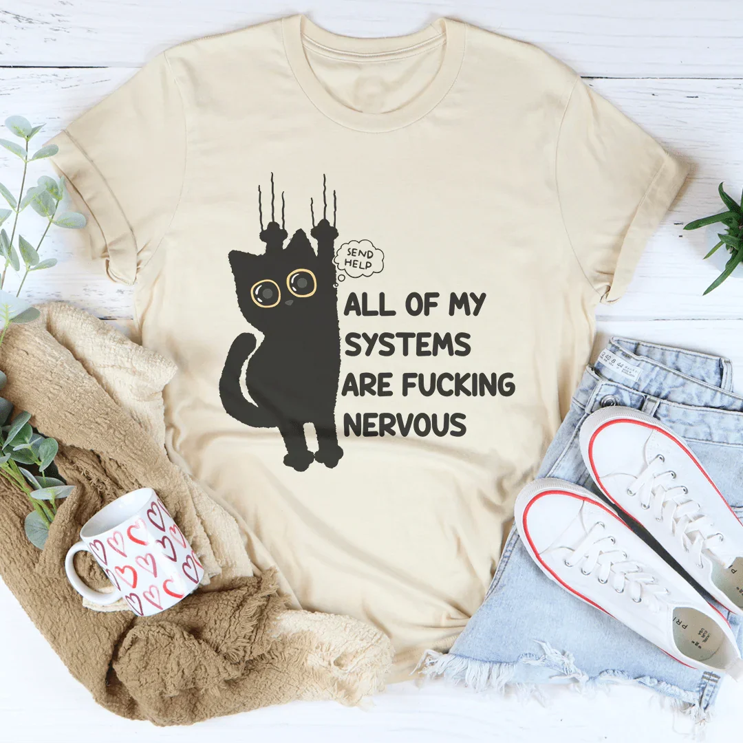 All Of My Systems Are Nervous Tee