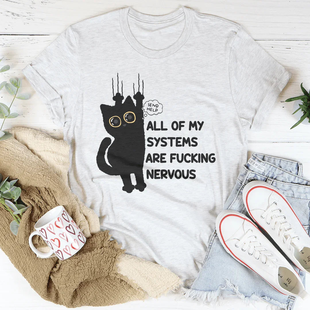 All Of My Systems Are Nervous Tee