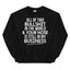 All Of This B.S In The World Sweatshirt