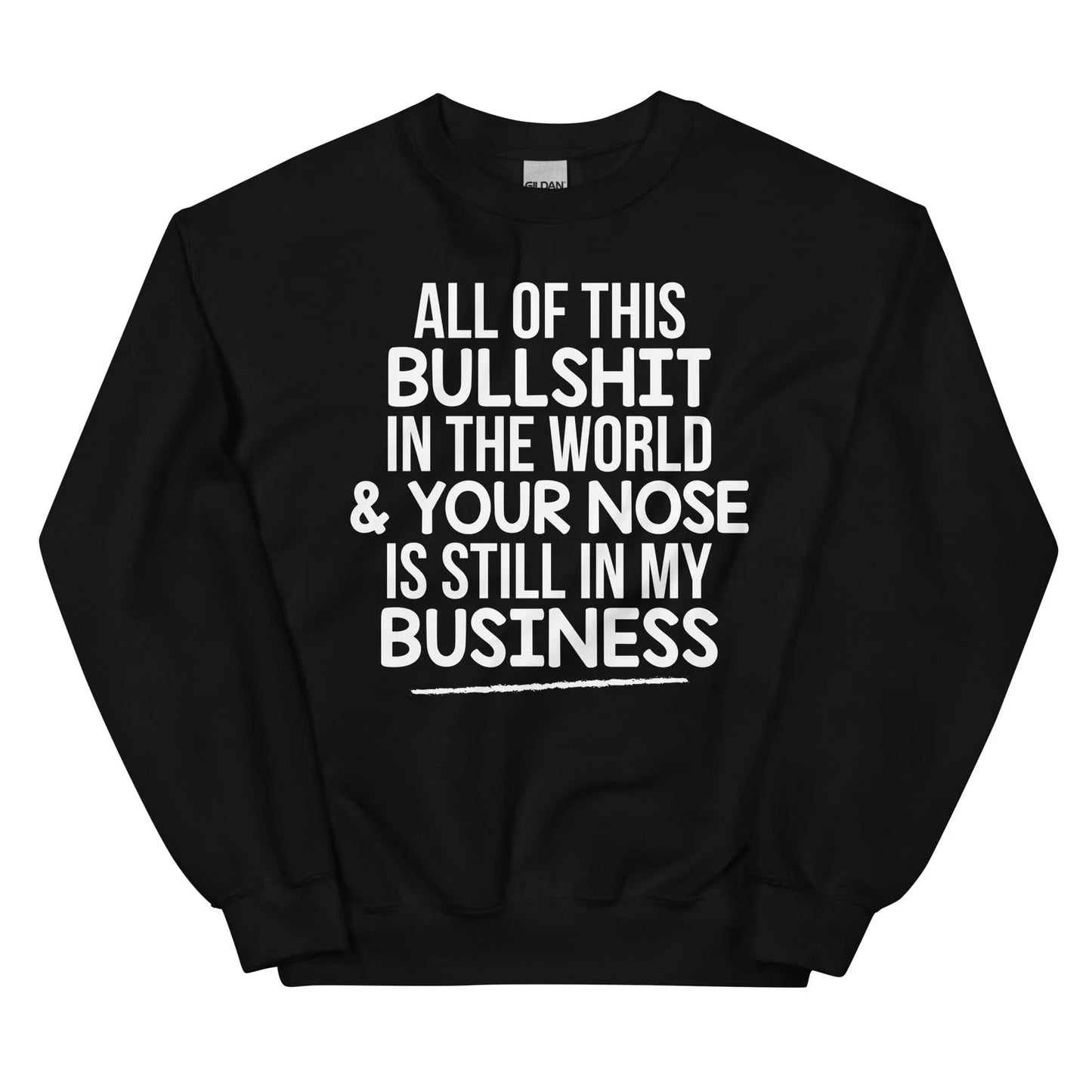 All Of This B.S In The World Sweatshirt