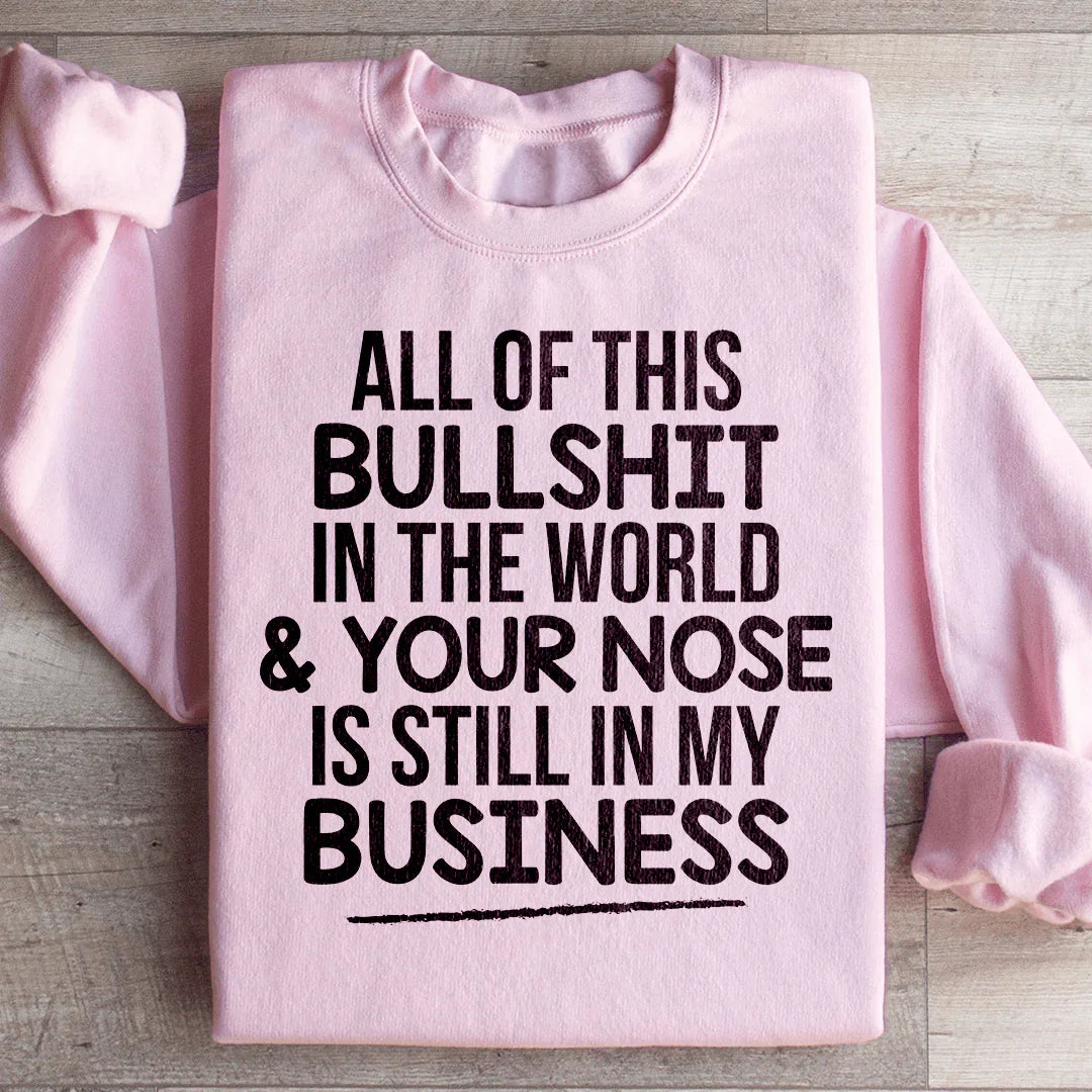 All Of This B.S In The World Sweatshirt