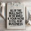 All Of This B.S In The World Sweatshirt