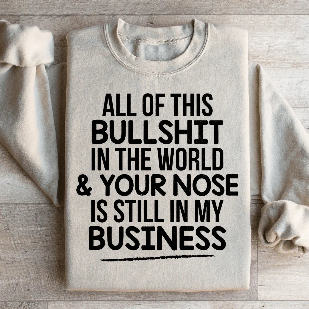 All Of This B.S In The World Sweatshirt