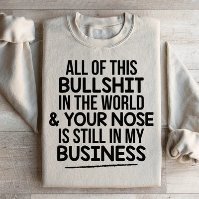 All Of This B.S In The World Sweatshirt