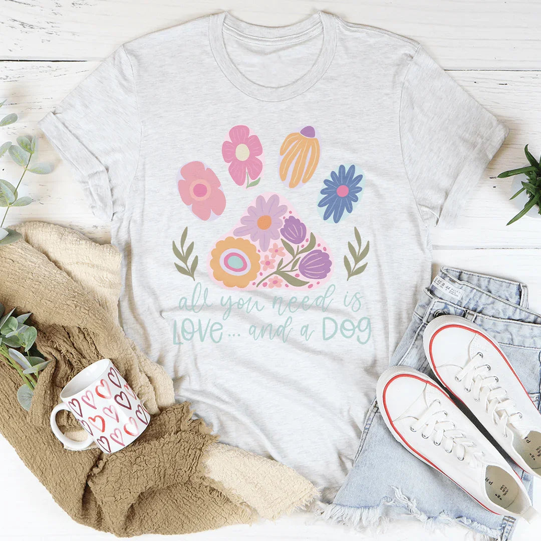 Todo lo que necesitas es amor y un perro camiseta