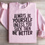 Always Be Yourself Sweatshirt